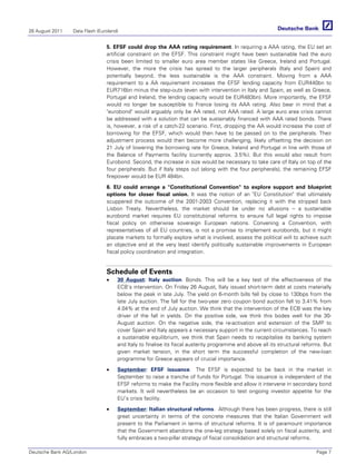 26 August 2011   Data Flash (Euroland)


                                5. EFSF could drop the AAA rating requirement. In requiring a AAA rating, the EU set an
                                artificial constraint on the EFSF. This constraint might have been sustainable had the euro
                                crisis been limited to smaller euro area member states like Greece, Ireland and Portugal.
                                However, the more the crisis has spread to the larger peripherals (Italy and Spain) and
                                potentially beyond, the less sustainable is the AAA constraint. Moving from a AAA
                                requirement to a AA requirement increases the EFSF lending capacity from EUR440bn to
                                EUR716bn minus the step-outs (even with intervention in Italy and Spain, as well as Greece,
                                Portugal and Ireland, the lending capacity would be EUR483bn). More importantly, the EFSF
                                would no longer be susceptible to France losing its AAA rating. Also bear in mind that a
                                "eurobond" would arguably only be AA rated, not AAA rated. A large euro area crisis cannot
                                be addressed with a solution that can be sustainably financed with AAA rated bonds. There
                                is, however, a risk of a catch-22 scenario. First, dropping the AA would increase the cost of
                                borrowing for the EFSF, which would then have to be passed on to the peripherals. Their
                                adjustment process would then become more challenging, likely offsetting the decision on
                                21 July of lowering the borrowing rate for Greece, Ireland and Portugal in line with those of
                                the Balance of Payments facility (currently approx. 3.5%). But this would also result from
                                Eurobond. Second, the increase in size would be necessary to take care of Italy on top of the
                                four peripherals. But if Italy steps out (along with the four peripherals), the remaining EFSF
                                firepower would be EUR 484bn.

                                6. EU could arrange a "Constitutional Convention" to explore support and blueprint
                                options for closer fiscal union. It was the notion of an "EU Constitution" that ultimately
                                scuppered the outcome of the 2001-2003 Convention, replacing it with the stripped back
                                Lisbon Treaty. Nevertheless, the market should be under no allusions -- a sustainable
                                eurobond market requires EU constitutional reforms to ensure full legal rights to impose
                                fiscal policy on otherwise sovereign European nations. Convening a Convention, with
                                representatives of all EU countries, is not a promise to implement eurobonds, but it might
                                placate markets to formally explore what is involved, assess the political will to achieve such
                                an objective and at the very least identify politically sustainable improvements in European
                                fiscal policy coordination and integration.


                                Schedule of Events
                                •    30 August: Italy auction. Bonds. This will be a key test of the effectiveness of the
                                     ECB’s intervention. On Friday 26 August, Italy issued short-term debt at costs materially
                                     below the peak in late July. The yield on 6-month bills fell by close to 130bps from the
                                     late July auction. The fall for the two-year zero coupon bond auction fell to 3.41% from
                                     4.04% at the end of July auction. We think that the intervention of the ECB was the key
                                     driver of the fall in yields. On the positive side, we think this bodes well for the 30-
                                     August auction. On the negative side, the re-activation and extension of the SMP to
                                     cover Spain and Italy appears a necessary support in the current circumstances. To reach
                                     a sustainable equilibrium, we think that Spain needs to recapitalise its banking system
                                     and Italy to finalise its fiscal austerity programme and above all its structural reforms. But
                                     given market tension, in the short term the successful completion of the new-loan
                                     programme for Greece appears of crucial importance.

                                •    September: EFSF issuance. The EFSF is expected to be back in the market in
                                     September to raise a tranche of funds for Portugal. This issuance is independent of the
                                     EFSF reforms to make the Facility more flexible and allow it intervene in secondary bond
                                     markets. It will nevertheless be an occasion to test ongoing investor appetite for the
                                     EU’s crisis facility.

                                •    September: Italian structural reforms. Although there has been progress, there is still
                                     great uncertainty in terms of the concrete measures that the Italian Government will
                                     present to the Parliament in terms of structural reforms. It is of paramount importance
                                     that the Government abandons the one-leg strategy based solely on fiscal austerity, and
                                     fully embraces a two-pillar strategy of fiscal consolidation and structural reforms.

Deutsche Bank AG/London                                                                                                     Page 7
 