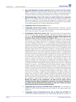 26 August 2011   Data Flash (Euroland)


                                •    From early September: European parliaments start to return from their summer
                                     recess. The process of ratifying the EFSF reforms can begin. All 17 euro area member
                                     states must approve the reforms (including the 78% increase in national guarantees and
                                     the right to intervene in secondary bond markets) for the changes to come into effect.

                                •    Mid/Late-September: Greek sixth tranche of original bilateral loan programme
                                     due. This is an EUR8bn tranche and will likely be the last payment through the EU
                                     bilateral loan programme. The new Greek loan programme is expected to be in place
                                     from around mid-October and be paid through the EFSF; the EU portion of the remainder
                                     of the original programme will in future be distributed by the EFSF.

                                •    1 September: Spain and France auction. Bonds.

                                •    4 September: German State Election. Mecklenburg-Western Pomerania. Currently
                                     ruled by an SPD-Grand Coalition and polls indicate that no other party combination is
                                     likely to secure a majority. This ought to be a non-event.

                                •    4-5 September: Italian fiscal austerity vote. The tentative date for the parliamentary
                                     vote on the new Italian austerity measures, approving the decree signed by the
                                     government. On the evening of Friday 12 August, the Italian Cabinet approved the
                                     emergency decree aimed at balancing the budget in 2013, one year earlier than the
                                     target set in mid-July austerity package (Data Flash on 14 August). As we explained
                                     Focus Europe on 12 August, the Government adopted the measures in response to calls
                                     from the European Central Bank for it to accelerate its balanced budget target.
                                     According to the Italian constitution, the emergency decree has to be passed into law by
                                     parliament within 60 days. The upper house has started discussing the decree on 22
                                     August, at the moment it appears that the vote may occur on 4 or 5 of September. Note
                                     that Italy's largest trade union confederation called for a one-day general strike for 6
                                     September against the cuts to local and central government, plans to liberalise labour
                                     contracts and a lack of more severe measures to tackle tax evasion. It is possible that
                                     the Government after the vote in the upper house decides to ask for a confidence vote in
                                     the lower house to avoid debating further changes to the austerity plan. Part of the
                                     Prime Minister’s party (PDL) and of the opposition have proposed amendments that
                                     would not impact the overall size of the plan but could improve its effect on the
                                     economy. However, the ruling majority is divided over the possible changes. The
                                     disagreement appears to be (i) between the Prime Minister and the Finance Minister on
                                     an increase of the VAT in exchange for a lower increase in the income tax – a beneficial
                                     change in our opinion – and (ii) between the PDL and the Northern League. The latter
                                     opposes additional measures to discourage early retirement. As we discussed in Focus
                                     Europe on 12 August, we think that this would be a more growth-friendly measure than
                                     tax hikes. We also continue to think that an introduction of a wealth tax to partially offset
                                     some of the tax hikes – including the likely increase in local taxes – would               be
                                     constructive. For example, a wealth tax could be designed to increase the likelihood to
                                     capture some of past tax evasion. Besides increasing the potential fairness of the
                                     package, it could increase social cohesion. For example, a wealth tax has been proposed
                                     by the unions (and the main opposition party). A step in the direction of the unions could
                                     then represent a useful dowry to bring to the table of the labour market reforms.
                                     Besides the debate on the amendments, we think that the decree will be
                                     converted into law without decreasing its overall size. It is however important in
                                     our opinion that the Government then presses on with more incisive and broad-
                                     based structural reforms to boost growth potentials.

                                •    5 September (tbc): Conclusion of EU-IMF review of Greek loan. This will determine
                                     whether or not the Troika will disburse the next tranche of the original bilateral loan
                                     programme.

                                •    7 September: German Constitutional Court rules on Greek loan and EFSF 1.0.
                                     “Fears that the Federal Constitutional Court might possibly demand the “reversal” of


Page 8                                                                                                  Deutsche Bank AG/London
 