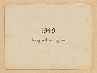 1848
Change with a vengeance
 