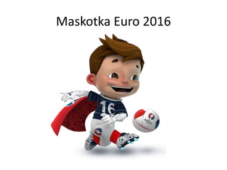 Maskotka Euro 2016
 