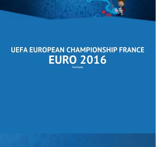 UEFAEUROPEANCHAMPIONSHIPFRANCE
EURO2016FullGuide
 