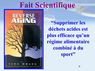 Fait Scientifique “ Supprimer les déchets acides est plus efficace qu’un régime alimentaire combiné à du sport” 