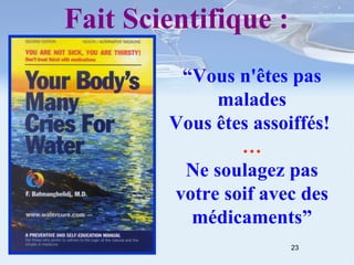 Fait Scientifique : “ Vous n'êtes pas malades Vous êtes assoiffés!  … Ne soulagez pas votre soif avec des médicaments” 