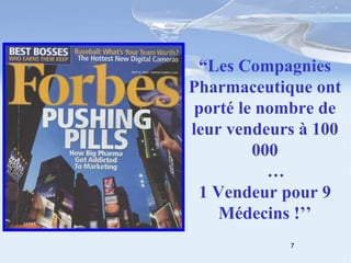“ Les Compagnies Pharmaceutique ont porté le nombre de leur vendeurs à 100 000 … 1 Vendeur pour 9 Médecins !’’ 