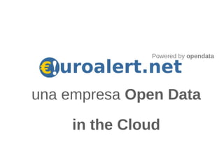 Powered by opendata




una empresa Open Data
     in the Cloud
 