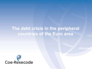 The debt crisis in the peripheral countries of the Euro area 