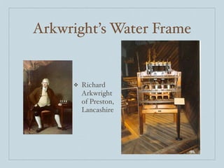 Arkwright’s Water Frame


     ❖   Richard
         Arkwright
         of Preston,
         Lancashire
 
