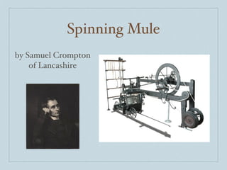Spinning Mule
by Samuel Crompton
    of Lancashire
 