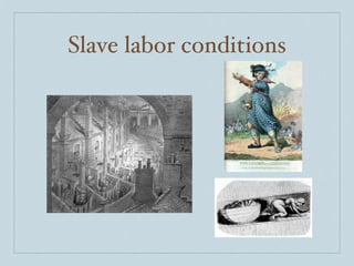 Slave labor conditions
 