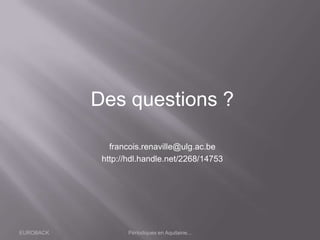 EUROBACK Périodiques en Aquitaine...
Des questions ?
francois.renaville@ulg.ac.be
http://hdl.handle.net/2268/14753
 