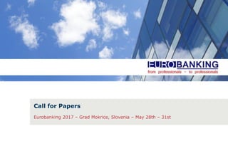 Call for Papers
Eurobanking 2017 – Grad Mokrice, Slovenia – May 28th – 31st
 