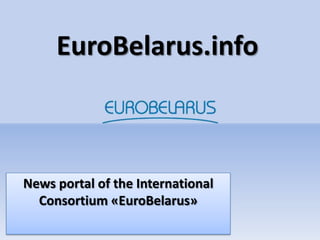 EuroBelarus.info
News portal of the International
Consortium «EuroBelarus»
 