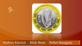 9. Kedves Kávézó     Klub Next     Pellet Hungary