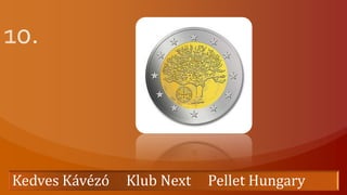 10.Kedves Kávézó     Klub Next     Pellet Hungary