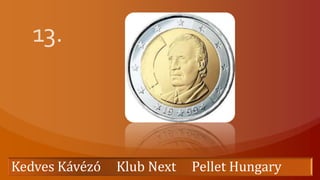 13. Kedves Kávézó     Klub Next     Pellet Hungary