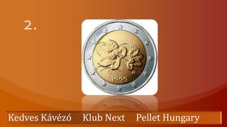 2. Kedves Kávézó     Klub Next     Pellet Hungary