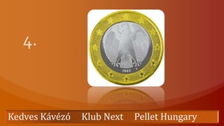 4. Kedves Kávézó     Klub Next     Pellet Hungary