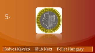 5. Kedves Kávézó     Klub Next     Pellet Hungary