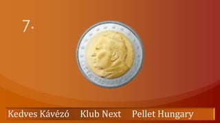 7. Kedves Kávézó     Klub Next     Pellet Hungary