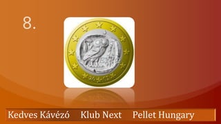 8. Kedves Kávézó     Klub Next     Pellet Hungary