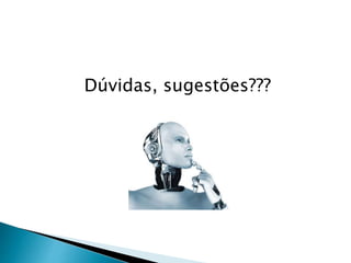 Dúvidas, sugestões???
 