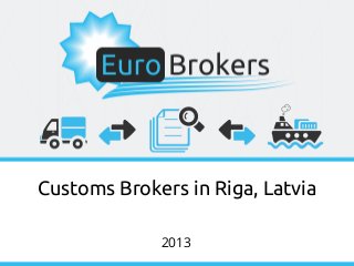 Customs Brokers in Riga, Latvia
2013

 