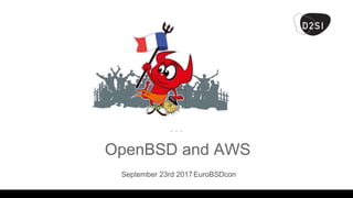 OpenBSD and AWS
September 23rd 2017EuroBSDcon
 