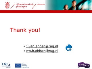 talencentrum 
Thank you! 
› j.van.engen@rug.nl 
› r.w.h.ohlsen@rug.nl 
