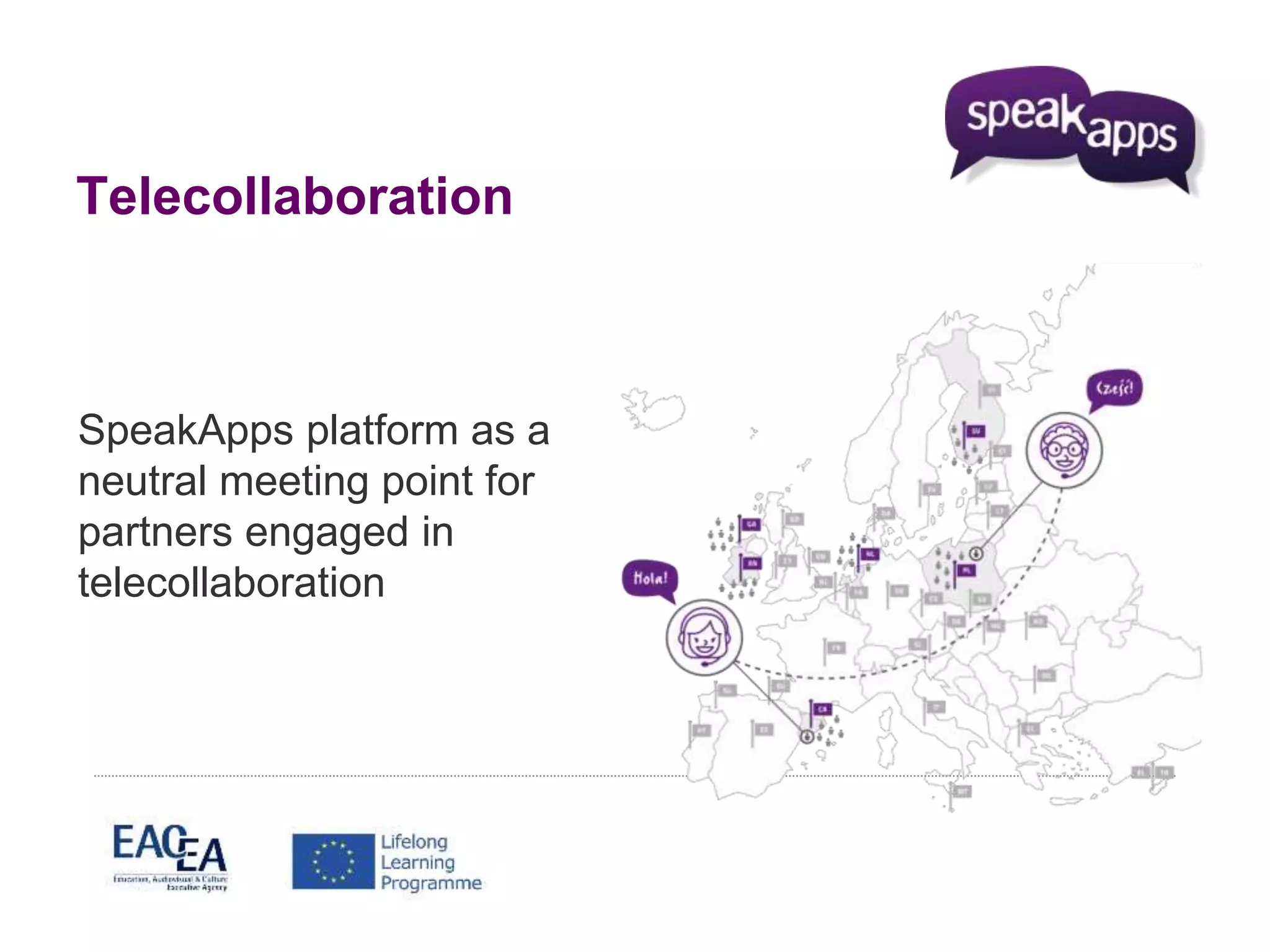 Telecollaboration 
SpeakApps platform as a 
neutral meeting point for 
partners engaged in 
telecollaboration 
 