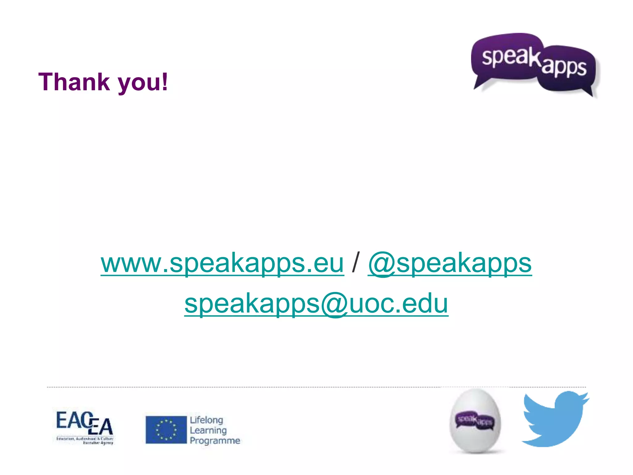 Thank you! 
www.speakapps.eu / @speakapps 
speakapps@uoc.edu 
