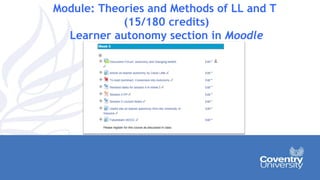Module: Theories and Methods of LL and T
(15/180 credits)
Learner autonomy section in Moodle
 