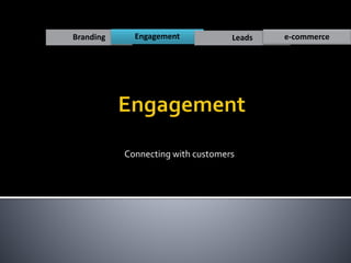 Connecting with customers
Branding Engagement Leads e-commerce
 