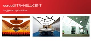 eurocéil TRANSLUCENT
Suggested Applications
 