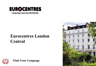 Eurocentres London
Central



 Find Your Language
 