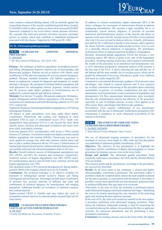 some venules a reduced labeling density with an antibody against the          In addition to clinical examination, duplex ultrasound (DU) is the
extracellular domain of the vascular endothelial growth factor receptor       choice	 technique	 for	 assessment	 of	 arteriovenous	 fistulae	 in	 patients	
2 (VEGFR2) while in other venules we observed an increased VEGFR2             undergoing hemodialysis. DU presents a high sensibility for a- or
expression compared to the levels before venous pressure elevation.           symptomatic venous stenosis diagnosis. It provides an accurate
We conclude that short-term pressure elevation increases enzymatic            anatomical and hemodynamic analysis of the stenosis and allows to
activity in venules, which may contribute to endothelial dysfunction          measure	in	the	same	time	the	vascular	access	(VA)	flow	even	in	patients	
associated with this disease. Supported by NIH grant HL 10881.                who’s the VA is not yet used for dialysis delivery. Actually, information
                                                                              provided	by	DU	is	sufficient	to	decide	to	treat	stenosis,	and	to	optimize	
Sy 10 - Ultrasound guided procedures                                          the choice between surgical and endovascular revision. Even in case
                                                                              of a clinically obvious indication of angioplasty, DU preliminary
 Sy10-1 ULtraSOUNd                  aSSiSted                arteriaL          examination allows to optimize practical modalities of angioplasty.
prOCedUreS                                                                    Recently, ultrasound guided angioplasty (UGA) has become a very
E. ASCHER1                                                                    promising option. DU allows to guide every step of the angioplasty
1 Mt. Sinai School of Medicine, New York, USA                                 procedure, including stenting if necessary, and to analyze continuously
                                                                              the results of the procedure in an anatomical and hemodynamic way
purpose: The technique of balloon angioplasty of peripheral arteries          as well. Immediate preoperative ultrasound analysis of the stenosis is
and failing infrainguinal bypasses requires use of arteriography and          the	first	step	of	the	UGA.	It	allows	choosing	the	type	and	the	size	of	
fluoroscopic	guidance.	Patients	not	yet	on	dialysis	with	chronic	renal	       the balloon and the most suitable site of vascular access, which can be
insufficiency	(CRI)	and	non-maturing	AV	accesses	present	therapeutic	         guided by ultrasound if necessary. Introducers, guide wires, balloons
problem. Because standard treatment with balloon angioplasty is               and stents are easily imaged by DU.
based on nephrotoxic contrast for diagnosis and treatment, we sought          Compared	to	conventional	fluoroscopic	guidance,	UGA	presents	some	
alternative therapies. We attempted to perform balloon angioplasty and        advantages: risks related to contrast injection and X rays exposure
stent placement for infrainguinal arteries, bypasses, carotid arteries        are avoided; continuous monitoring of the procedure allows detecting
and AV accesses under duplex guidance to avoid/minimize use of                immediately occurrence of eventual complications and also recoil
nephrotoxic contrast material and radiation exposure.                         phenomena; local hemodynamic results assessment of angioplasty and
methods: Over the last 72 months, 260 patients underwent 360 duplex-          intraoperative	 VA	 flow	 measurement	 demonstrates	 more	 accurately	
guided infrainguinal arterial balloon angioplasties (236 stenoses, 124        than	the	only	morphological	analysis	the	efficiency	of	the	procedure,	
occlusions)	for	claudication	and	limb-threatening	ischemia	in	57%	and	        especially in case of multiple stenosis; at least, UGA appears to be
43%,	respectively.                                                            often	easier,	faster,	and	cheaper	than	fluoroscopic	guidance.	
Additional 44 patients had attempted balloon angioplasties of 50 failing      Nevertheless, UGA requires collaboration of two practitioners
infrainguinal bypasses.                                                       accustomed with the use of ultrasound. Furthermore preoperative DU
All arterial or graft cannulations were done under direct duplex              examination is mandatory to verify ultrasound accessibility of the
visualization. Fluoroscopy and contrast was employed to reach                 stenosis to be treated.
ipsilateral	 CFA	 in	 cases	 of	 contralateral	 access	 (5%).	 Guide	 wire	
manipulation from ipsilateral CFA to a site beyond the most distal             Sy10-3 treatmeNt OF VariCOSe VeiNS.
stenotic lesion, selection and placement of balloons and stents were          ULtraSOUNd-GUided prOCedUreS
done solely with duplex scanning.                                             C. HAMEL-DESNOS1
Forty-one	 patients	 (63%	 asymptomatic)	 with	 severe	 (>70%)	 carotid	      1 Saint Martin Private Hospital, Caen, France
stenoses (27 primary, 14 restenoses) underwent duplex-assisted carotid
balloon angioplasty and stenting (CBAS). Fluoroscopy was used to              The use of ultrasound imaging assistance in procedures for the
assist guidewire passage into aorta and common carotid artery and             treatment	of	varicose	veins	began	in	1986,	when	the	first	description	
also to place cerebral protection device (39 cases). Catheterization of       was published of ultrasound guided sclerotherapy (UGS).
internal and external carotid arteries, balloon and stent deployment were     Objective: The objective of this presentation is to highlight the
successfully achieved with ultrasound guidance alone in all cases.            importance and the contribution of duplex ultrasonography in various
results: Overall technical success of infrainguinal angioplasties was         procedures for treating varicose veins in the lower limbs.
95%	 (99.6%	 and	 86%	 for	 stenoses	 and	 occlusions,	 respectively).	       design and method: The ultrasound guided procedures being
Technical	 success	 of	 bypass	 angioplasties	 was	 98%	 (49/50	 cases).	     essentially endovenous procedures, the UGS and the thermal ablation
Six-month primary patency rates for both lower extremity arterial and         (TA) are tackled.
bypass	angioplasties	were	70%.                                                The common points and the peculiarities, according to the procedures,
One	ipsilateral	stroke	(2.4%)	occurred	intraoperatively	during	duplex-        are successively described.
assisted CBAS with complete clinical recovery in 4 months.                    results: In all cases, prior to any treatment, a clinical and duplex
Conclusions: The proposed technique is an effective modality for              ultrasonographic assessment is performed. The assessment makes it
treatment of infrainguinal arterial occlusive disease and failing             possible to study the condition and to choose the most suitable treatment
infrainguinal arterial bypasses. Advantages include direct visualization      for the case in question, in concertation with the patient. It also makes it
of puncture site, accurate selection of balloons and stents and               possible	to	assess	more	specifically	any	hemodynamic,	anatomical	and/
confirmation	 of	 technical	 adequacy	 by	 hemodynamic	 and	 imaging	         or	technical	difficulties	that	may	need	to	be	overcome.	
parameters.	 Additional	 benefits	 are	 avoidance	 of	 radiation	 exposure	   Afterwards, in the case of UGS, the treatment is performed entirely
and contrast material.                                                        under ultrasound imaging control and comprises four stages - identifying
Duplex-assisted CBAS is feasible and may reduce the need of                   the vein to be treated, puncturing the vein, injection of the sclerosing
intraarterial contrast injection in selected patients deemed high risk for    agent and checking the post-injection outcome.
renal failure.                                                                In the case of TA, the veins to be treated are marked on the skin surface,
                                                                              a procedure performed with ultrasound imaging assistance. Then,
 Sy10-2 ULtraSOUNd GUided prOCedUreS:                                         during the treatment, ultrasound scanning is used for puncturing the
VaSCULar aCCeSS FOr HemOdiaLySiS                                              vein	and	introducing	the	catheter,	for	positioning	the	fibre	or	applicator	
O. PICHOT1                                                                    correctly, for tumescent anaesthesia, and for performing a post-
1 Centre De Médecine Vasculaire, Grenoble, France                             procedural examination.
                                                                              Conclusion: For treating varicose veins in the lower limbs, the duplex

                                                                                                                             www.iua-eurochap2010.eu ~   35
 