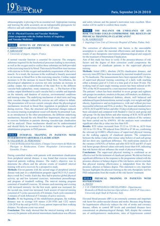 ultrasonography is proving to be an essential tool. Appropriate training              and safety tolerate and the patient’s motivation were excellent. More
and learning the skills accurately are an indispensable prerequisite for              studies	will	be	useful	to	confirm	these	results.	
effective and safe endovenous treatments of all types.
                                                                                       Sy11-2    tHe baLaNCe Or UNbaLaNCe OF atS
Sy 11 - physical exercise and Vascular medicine                                       riSK FaCtOrS COULd COmprOmiSe tHe reSULtS OF
(Joint symposium with the italian Society of angiology                                pHySiCaL traiNiNG iN CLaUdiCaNtS?
and Vascular medicine)                                                                G. M. ANDREOZZI1
                                                                                      1 Angiology Care Unit of University Hospital of Padua, Padua, Italy
 Sy11-1     eFFeCtS OF pHySiCaL eXerCiSe ON tHe
CardiOVaSCULar SyStem                                                                 The correction of atherosclerotic risk factors is the unavoidable
P. ABRAHAM1                                                                           assumption to assure the maximal effectiveness and duration of the
1 University of Angers, Angers, France                                                results of any therapeutic intervention (pharmacological and surgical)
                                                                                      for the treatment of Intermittent Claudication.
A normal vascular function is essential for exercise. The energetic                   Aim of this study has been to verify if the presence/absence of risk
substrates required for the biochemical processes leading to movement,                factors and the degree of their correction could compromise the
as well as the oxygen used to oxidize these substrates are both provided              responsiveness of claudicant patients to the supervised physical
to	the	exercising	muscle	by	blood.	Then	muscle	blood	flow	must	increase	              training.
with	exercise	to	fit	the	oxygen	and	metabolic	requirement	of	the	active	              methods: Initial (IDC), absolute (ACD) claudication distance, and
muscle. As a result, the increase in the workload is linearly associated              recovery time (RT) have been measured by maximal treadmill exercise
to	an	increase	in	blood	flow	to	the	exercising	muscles.	Cardiac	output	               in 74 claudicants. The measurements have been repeated after 18 days
increases	 to	 fit	 the	 increase	 in	 muscle	 blood	 flow.	 Nevertheless,	 the	      of supervised physical training consisting of a daily walk reaching
physiological adaptation to exercise not only includes an increase in                 either a distance goal of 1-2 km or a time goal of at least 30 min. The
cardiac	 output,	 but	 a	 redistribution	 of	 the	 total	 flow	 to	 the	 different	   working load of each single training session has been tailored at 60-
vascular beds (splanchnic, renal, cutaneous, etc…). The fraction of the               70%	of	the	ACD	measured	by	a	non-maximal	treadmill	exercise.
cardiac output distributed to each vascular bed is variable and depends               The	patients’	cohort	has	been	stratified	in	seven	groups	and	eighteen	
on the intensity and duration of exercise, environmental conditions                   sub-groups (no smokers, smokers in the past, still smokers, no-diabetics,
and training status. The underlying mechanism of short term and long                  well balanced and unbalanced diabetes, absent, well balanced and
term vascular changes induced by exercise are still subject to debate.                unbalanced hypercholesterolemia, normal weight, over weight and light
The presentation will review current concepts about the physiological                 obesity, hypertensive and no-hypertensive, with and without previous
mechanisms	 involved	 in	 blood	 flow	 regulation	 in	 peripheral	 vessels	           myocardial infarction and TIAs or stroke). The mean and standard error
during exercise. Then, the structural and functional changes induced                  of ICD, ACD and RT before and after 18 days of physical training have
by exercise training in peripheral vessel will shortly be presented. Last,            been calculated and compared with Student’s t test in each group and
as an introduction to the other presentations, the different underlying               sub-group. On the data before and after training of ICD, ACD and RT
mechanisms,	beyond	the	sole	blood	flow	impairment,	that	may	result	                   of each group of risk factors the multivariate analysis of the variance
in exercise limitation in patients showing vascular-type claudication                 has been carried out by ANOVA. All the analyses were considered
will be analysed. These mechanisms should not be underestimated                       significant	when	the	p	value	was	less	than	0.05.	
and should likely be accounted for to further improve the quality of                  results: ICD values increased from 55.12 to 121.86 m, ACD from
rehabilitation programs in PAD patients.                                              103.16	to	191.58	m,	TR	reduced	from	204.04	to	87.46	sec,	confirming	
                                                                                      the relevant (p<0.0001) effectiveness of supervised physical training
 Sy11-3     iNterVaL traiNiNG iN patieNtS WitH                                        on the walking capacity of claudicant patients. The comparison
iNtermitteNt arteriaL CLaUdiCatiON                                                    between the deltas (value after minus value before) of each sub-group
B. VILLEMUR1, D. PÉRENNOU1                                                            did	 not	 show	 any	 significant	 difference.	The	 multivariate	 analysis	 of	
1 Unité de Rééducation Vasculaire, Clinique Universitaire de Médecine                 the variance (ANOVA) of before and after ICD ACD and RT of each
  Physique et Rééducation, Centre Hospitalier Universitaire de                        risk factor groups showed values relevantly lesser than 0.05, indicating
  Grenoble, France                                                                    that	risk	factors	did	not	influence	the	result	of	physical	training.
                                                                                      Conclusions:	 The	 supervised	 physical	 training	 is	 confirmed	 as	 an	
During controlled studies with patients with intermittent claudication                effective	tool	for	the	treatment	of	claudicant	patient.	We	did	not	find	any	
from peripheral arterial disease, it was found that exercise training                 significant	difference	in	the	response	to	the	programme	related	with	the	
improved patients walking distance. The study’s objective was to                      presence, absence or balance degree of the risk factors, and we conclude
determine the effects and the adverse events of treadmill interval                    that physical training effectiveness is independent from the their
training with active recovery by a prospective study.                                 presence, absence or balance degree. This statement is very important
methods: Eleven patients with the second stage of peripheral arterial                 because highlights the physical training as the only therapeutic tool for
disease took part in a rehabilitation program (aged 68,5±10,3 years)5                 PAD independent from the results of the risk factors’ treatment.
days a week for 2 weeks. Each day, they had to practice global physical
activity, up and low lesionnel exercises, intermittent pressotherapy                   Sy11-4     pHySiCaL traiNiNG iN patieNtS WitH
and program of treadmill walking. The interval training program                       HyperteNSiON
consisted of treadmill exercise, 30 minutes each morning and evening                  A. PINTO1
with	 increased	 intensity:	 for	 the	 first	 week,	 speed	 was	 increased,	 for	     1 U.O. FISIOPATOLOGIA CIRCOLATORIA - Dipartimento
the second one, trend was increased. Each session of interval training                  Biomedico di Medicina Interna e Specialistica - AOUP «P. Giaccone»,
consisted of 5 cycles successively of 6 minutes. Each cycle consisted of                Università degli Studi di Palermo, Italy
3 minutes of work followed of 3 minutes of active recovery.
results: At the beginning of the rehabilitation program, the walking                  Elevated blood pressure (BP) is an extremely common and important
distance was in average 610 meters (120-1930) and 1252 meters                         risk factor for cardiovascular disease and stroke. Because drug therapy
(320-2870 at the end (p=0,033). Every patient improved their walking                  for hypertension effectively reduces the risk of stroke and coronary
distance. No adverse event was noted.                                                 disease, efforts to control BP levels and correlated diseases have
Conclusion: This study showed that the interval training with active                  concentrated on pharmacological therapy. Still, despite the common
recovery	for	patients	with	arterial	intermittent	claudication	was	efficient	          use of antihypertensive medications, rates of hypertension control

36 ~
 