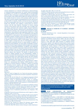 remains	suboptimal	(1,2).	Lifestyle	modifications	as	adjuvant	therapy	              An update. Sports Med. 1996; 21 (5):347-383.
in medication-treated hypertension are recently being recommended                   12.Kelley G. Dynamic resistance exercise and resting blood pressure in adults:
by guidelines (3), yet there are considerable gaps in our knowledge                 a meta analysis. J Appl Physiol. 1997; 82 (5):1559-1565.
                                                                                    13.Williams	 PT.	 Physical	 fitness	 and	 activity	 as	 separate	 heart	 disease	 risk	
about	 the	 effects	 of	 therapies	 centered	 on	 behavioural	 modifications.	
                                                                                    factors: a meta-analysis. Med Sci Sport Exerc. 2001; 33:754-761.
Several studies of the relation between BP levels and physical exercise             14.Lee IM, Skerrett PJ. Physical activity and all-cause mortality: what is the
have mainly focused on exercise of the dynamic aerobic type (4-7).                  dose-response relation? Med Sci Sport Exerc. 2001; 33: S459-S471.
This type of exercise requires a prolonged period of time and involves              15.Tanasescu M, Leitzmann MF, Rimm EB, et al. Physical activity in relation
a large number of muscles. Aerobic exercise has been recognized as                  to cardiovascular disease and total mortality among men with type 2 diabetes.
the most recommended when the issue is the promotion of general                     Circulation. 2003 May 20;107(19):2435-2439. Epub 2003 Apr 28.
health (5,6). Recently more emphasis is being placed on resistive                   16.Iwane M, Arita M, Tomimoto S, et al. Walking 10,000 steps/day or more
exercise, with the same objective. Resistance or resistive training                 reduces blood pressure and sympathetic nerve activity in mild essential
                                                                                    hypertension. Hypertens Res. 2000 Nov;23(6):573-580.
consists of local muscle work with overloads, such as weights, bars,
and clamps, performed with moderate weights, frequent repetitions,
and pauses, being, therefore, characterized as discontinuous exertion.               Sy11-5     pHySiCaL eXerCiSe iN eLderLy arteriO-
(8-10). Resistive training is now currently used in programs of cardiac             patHiC patieNtS
rehabilitation; when practiced under appropriate supervision, it leads              M. PRIOR1
to	significant	benefits	with	low	risks	(11),	contributing	to	the	reduction	         1 Vascular Rehabilitation Unit - Azienda Ospedaliera Universitaria
in resting BP. In a meta-analysis with normotensive and hypertensive                  Integrata, Verona, Italy
individuals, dynamic resistance exercise has been reported to cause a
mean	3%	reduction	in	systolic	blood	pressure	(SBP)	and	a	4%	reduction	              At present, physical exercise is considered a cornerstone in the initial
in diastolic blood pressure (DBP) in both groups, with no changes                   treatment of peripheral arterial disease (PAD). The best results are
in body weight or resting heart rate (12). Development of adjuvant                  obtained when a supervised program of treadmill based walking
therapy based on physical exercise in a great number of subjects, as                exercise	 is	 used.	 More	 than	 100%	 increases	 in	 treadmill	 exercise	
required by recent guidelines, not only entails considerable economic               performance,	together	with	significant	improvements	of	peak	oxygen	
investment, but also requires adequate technical support and continuing             consumption, and of quality of life are described. Possible mechanisms
supervision of trained physiotherapists. In addition, some pathologic               underlying the training response in PAD include improvements in
conditions limit or prohibit certain types of physical activity. All these          leg	 blood	 flow	 and	 oxygen	 delivery,	 mostly	 related	 to	 incremented	
reasons contribute to less use of these important non-pharmacological               muscle capillary density. These changes are likely mediated by an
interventions both on hypertensive patients and on non-hypertensive                 improvement of endothelial function and nitric oxide release. Exercise
high-risk	 subjects	 than	 expected.	 The	 benefits	 of	 physical	 activity	        training may also improve skeletal muscle metabolism, and blood
centred on walking programs are well demonstrated: walking is                       viscosity,	and	reduce	local	and	systemic	inflammation.	In	addition	to	
inversely associated with total mortality (13); faster walking pace was             hemodynamic and metabolic mechanisms, improved biomechanics
inversely associated with cardiovascular disease and total mortality                of walking may contribute to increased walking ability. An elevation
independently of the time spent walking (14); this inverse association              of pain perception threshold, possibly induced by an increase in
was not explained by other cardiovascular risk factors (13-15).                     endorphins	release,	could	also	be	considered.	All	these	beneficial	effects	
Specifically	 in	 relation	 to	 walking	 activity	 on	 hypertensive	 subject,	      of	 exercise	 don’t	seem	 to	 be	age-related.	 Older	PAD	 patients	 benefit	
Iwane et al. demonstrated that walking 10,000 steps/day or more,                    from exercise training too, given that the presence of comorbidity
irrespective of exercise intensity or duration, is effective in lowering            doesn’t limit their involvement in training sessions. In fact, once the
BP, increasing exercise capacity, and reducing sympathetic nerve                    main exercise response determinants are considered, age is not «per
activity in hypertensive patients (16).So, even a light/moderate aerobic            se»	significantly	correlated	to	a	reduced	improvement	of	claudication	
physical	activity	program,	such	as	fast	walking,	provides	a	significant	            distance upon completion of a treadmill walking program. Moreover,
benefit	in	hypertensives,	and	could	be	prescribed	added	to	drug	therapy	            the	lower	is	the	initial	physical	fitness,	the	higher	is	the	fitness	increase	
or alone.                                                                           at the same training load. Then, it is particularly important that elderly
References                                                                          arteriopathic	patients	take	part	to	specific	supervised	exercise	training	
1.Burt VL, Cutler JA, Higgins M, et al. Trend in the prevalence, awareness,         programs, given that they are usually more compromised than younger
treatment, and control of hypertension in the adult US population. Hypertension.    ones, in functional capabilities and in quality of life. At this regard, our
1995; 26:60-69.                                                                     rehabilitation program integrates the treadmill training sessions with
2.Berlowitz DR, Ash AS, Hickey EC, et al. Inadequate management of blood            gymnastics	 sessions	 based	 on	 physical	 exercises	 specifically	 aimed	
pressure in a hypertensive population. N Engl J Med. 1998; 339:1957-1963.           to	 enhance	 proprioceptive	 ability,	 joint	 flexibility,	 muscular	 mass	
3.European Society of Hypertension-European Society of Cardiology                   and strength and walking mechanics. Such a program evidenced an
Guidelines Committee. 2003 European Society of Hypertension-European
                                                                                    improvement not only of walking distance, but also of the quality of
Society of Cardiology guidelines for the management of arterial hypertension. J
Hypertens. 2003 Jun; 21(6):1011-1053.
                                                                                    life	scores	measured	with	specific	questionnaires.
4.Lima EG, Spritzer N, Nerkenhoff FL, et al. Noninvasive ambulatory 24 hours
blood pressure in patients with high normal blood pressure and exaggerated          Sy 12 - From raynaud phenomenon to digital ulcer (organized
systolic pressure response to exercise. Hypertension. 1995; 26:1121-1124.           thanks to an unrestricted educational grant from Actelion
5.Kelley G, McClellan P. Antihypertensive efffects of aerobic exercise: a brief     pharmaceuticals)
metaanalytic review of randomized controled trials. Am J Hypertens. 1994;
7:115-119.                                                                           Sy12-1 baSiC           eXpLOratiON          OF   rayNaUd’S
6.Fagard RH. The role of exercise in blood pressure control: supportive evidence.
                                                                                    pHeNOmeNON: a CONSeNSUS OF FreNCH eXpertS
J Hypertens. 1995; 13:1223-1227.
7.Kingwell BA, Jennings GL. Effects of walking and other exercise programs
                                                                                    J. CONSTANS (Bordeaux) AND M.-A. PISTORIUS (Nantes) for the
upon blood pressure in normal subjects. Med J Aust. 1993;158(4):234-238.            French Working Group
8.Kelemen MH. Resistive training safety and assessment guidelines for cardiac       P. CARPENTIER (Grenoble), J. DECAMPS LE CHEVOIR (Paris),
and coronary prone patients. Med Sci Sports Exerc. 1989; 21 (6):675-677.            J.-L. GUILMOT (Tours), J. LAUNAY (Paris), I.LAZARETH (Paris),
9.Stewart KJ. Weight training in coronary artery disease and hypertension. Prog     P. LEGER (Toulouse), P. PRIOLLET (Paris), P. SENET (Paris),
Cardiovasc Dis. 1992; 35 (2):159-168.                                               P. SINTES (Paris), A. SOLANILLA (Bordeaux), L. TRIBOUT (Paris),
10.Morrissey MC, Harman EA, Johnson MJ. Resistance training modes:                  M. VAYSSAIRAT (Paris)
specificy	and	effectiveness.	Med	Sci	Sport	Exer.	1995;	27:648-660.	
11.Verrill DE, Ribisl PM. Resistive exercise training in cardiac rehabilitation.
                                                                                    A consensus was made by experts from French vascular medicine society

                                                                                                                                         www.iua-eurochap2010.eu ~    37
 