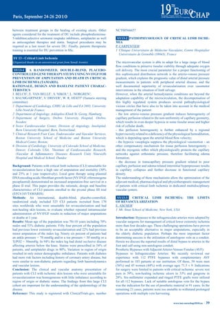 between treatment groups in the healing of existing ulcers. Other                   NCT00566657
agents considered for the treatment of DU include phosphodiesterase-
5-inhibitor,selective serotonin reuptake inhibitors, antiplatelet as well            Sy13-2 patHOpHySiOLOGy OF CritiCaL Limb iSCHe-
as anticoagulant therapies and statin. Surgical procedures may be                   mia
required as a last resort for severe DU. Finally, patients therapeutic              P. CARPENTIER1
training is essential for DU prevention in SSc.                                     1 Clinique Universitaire de Médecine Vasculaire, Centre Hospitalier
                                                                                       Universitaire de Grenoble (38043), France
 Sy 13 - Critical Limb ischemia
(Organized thanks to an unrestricted grant from Sanofi Aventis)                     The microvascular system is able to adapt for a large range of blood
                                                                                    flow	conditions	to	preserve	tissular	viability	through	adequate	oxygen	
 Sy13-1 a raNdOmiZed, dOUbLe-bLiNd, pLaCebO-                                        cell delivery. The most crucial parameter for a proper functioning of
CONtrOLLed GeNe tHerapy StUdy USiNG NV1FGF FOr                                      this sophisticated distribution network is the arterio-venous pressure
preVeNtiON OF ampUtatiON aNd deatH iN CritiCaL                                      gradient, which explains the prognostic value of distal arterial pressure
Limb iSCHemia (tamariS).                                                            measurements in patients with peripheral arterial disease, and the
ratiONaLe, deSiGN aNd baSeLiNe patieNt CHaraC-                                      well documented superiority of revascularization over vasomotor
teriStiCS                                                                           interventions in the situation of limb salvage.
J. BELCH7, E. VAN BELLE1, S. NIKOL2, L. NORGREN3,                                   However, when the arterial hemodynamic conditions are beyond the
I. BAUMGARTNER4, V. DRIVER5, W. R. HIATT6 (Tamaris steering                         adaptation capability of the microcirculation, the decompensation of
committee)                                                                          this highly regulated system produces several pathophysiological
1 Department of Cardiology, CHRU de Lille and EA 2693, University                   vicious circles that have also to be taken into account in the medical
   Lille-Nord de France;                                                            management of the patient:
2 Department of Angiology, Askleplios Klinik St. Georg, Hamburg;                    - the low arterio-venous pressure gradient induces heterogeneity of
3 Department of Surgery, Orebro University Hospital, Orebro,                        capillary perfusion related to the non-uniformity of capillary geometry,
   Sweden;                                                                          which results in even deeper hypoxia in some tissular areas and higher
4 Swiss Cardiovascular Center, Division of Angiology, Inselspital,                  risk of cellular death;
   Bern University Hospital, Bern, Switzerland;                                     - this perfusion heterogeneity is further enhanced by a regional
5 Clinical Research Foot Care, Endovascular and Vascular Services,                  hyperviscosity	related	to	a	deficiency	of	the	physiological	hemodilution,	
   Boston University School of Medicine and Boston University                       which	is	depending	upon	the	arterial	blood	flow	velocity;	
   Medical Center, Boston;                                                          - the hypoxic vasoplegia suppress the physiological vasomotion - an
6 Division of Cardiology, University of Colorado School of Medicine,                other compensatory mechanism for tissue perfusion heterogeneity –
   Denver, Colorado USA; 7Institute of Cardiovascular Research,                     and	 the	 myogenic	 reflex	 which	 physiologically	 protects	 the	 capillary	
   (Vascular & Inflammatory Diseases Research Unit) Ninewells                       networks against orthostatic pressure, therefore facilitating edema
   Hospital and Medical School, Dundee                                              formation;
                                                                                    - the decrease in transcapillary pressure gradient related to poor
Background: Patients with critical limb ischemia (CLI) unsuitable for               capillary perfusion and edema-related interstitial hyperpressure results
revascularization	have	a	high	rate	of	amputation	and	mortality	(30%	                in capillary collapsus and further decrease in functional capillary
and	 25%	 at	 1	 year	 respectively).	 Local	 gene	 therapy	 using	 plasmid	        density.
DNA	encoding	acidic	fibroblast	growth	factor	(NV1FGF,	riferminogene	                The understanding of these mechanisms allow the optimization of the
pecaplasmid) demonstrated an increased amputation-free survival in a                adjuvant medical, pharmacological and physiotherapeutic management
phase II trial. This paper provides the rationale, design and baseline              of patients with critical limb ischemia in dedicated multidisciplinary
characteristics of CLI patients enrolled to the pivotal phase III trial             vascular centers.
(EFC6145/TAMARIS).
methods: An international, double-blind, placebo-controlled,                         Sy13-3 CritiCaL Limb iSCHemia:                          tHe      LimitS
randomized study included 525 CLI patients recruited from 170                       OF reVaSCULariZatiON
sites worldwide who were unsuitable for revascularization and had                   E. ASCHER1
non-healing skin lesions, to evaluate whether repeated intramuscular                1 Mt. Sinai School of Medicine, New York, USA
administration of NV1FGF results in reduction of major amputations
or deaths at 1 year.                                                                introduction: Bypasses to the infrageniculate arteries were adopted by
results:	Mean	age	of	the	population	was	70±10	years	including	70%	                  vascular surgeons for management of critical lower extremity ischemia
males	and	53%	diabetic	patients.	Fifty	four	percent	of	the	population	              more than four decades ago. These challenging operations have proven
had	previous	lower	extremity	revascularization	and	22%	had	previous	                to be an acceptable alternative to major amputations, especially in
minor amputation of the index leg. Ninety six percent of patients had               the elderly diabetic population. Perhaps the most important factor
an ankle pressure < 70 mmHg and/or a toe pressure < 50 mmHg or a                    determining success is the utilization of autologous vein as a conduit.
TcPO2	<	30mmHg.	In	94%	the	index	leg	had	distal	occlusive	disease	                  Herein we discuss the reported results of distal bypass to arteries in the
affecting	 arteries	 below	 the	 knee.	 Statins	 were	 prescribed	 in	 54%	 of	     foot and calf using non-autologous conduit.
patients,	 and	 antiplatelet	 drugs	 in	 80%.	Variation	 in	 region	 of	 origin	    Prosthetic Bypasses with Adjacent Arterio-Venous Fistulas (AVF):
resulted in only minor demographic imbalance. Patients with diabetes                Bypasses to Infrageniculate Arteries: We recently reviewed our
had more risk factors including history of coronary artery disease, but             experience with 112 PTFE bypasses with complementary AVF
were similar to non-diabetic patients regarding limb haemodynamics                  performed in 103 patients at our institution. Of these, 58 were men
and vascular lesions.                                                               (56%)	and	45	women	(44%)	with	average	ages	71.5	±	9.	Indications	
Conclusion: The clinical and vascular anatomy presentation of                       for surgery were limited to patients with critical ischemia: severe rest
patients with CLI with ischemic skin lesions who were unsuitable for                pain	 in	 39%,	 non-healing	 ischemic	 ulcers	 in	 33%	 and	 gangrene	 in	
revascularization was homogeneous with little imbalance according to                28%.	 Six-millimeter	 expanded	 and	 ringed	 PTFE	 grafts	 were	 utilized	
region	 of	 origin	 or	 diabetic	 status.	 The	 findings	 from	 this	 large	 CLI	   for all 112 bypasses. Lack of suitable autologous vein for the bypass
cohort are important for the understanding of the epidemiology of the               was the indication for the use of prosthetic material in 91 cases. In the
disease.                                                                            remaining 21 cases, patients were too unstable to withstand prolonged
reference: This study is registered with ClinicalTrials.gov, number                 operations with multiple vein harvesting.

                                                                                                                                   www.iua-eurochap2010.eu ~   39
 