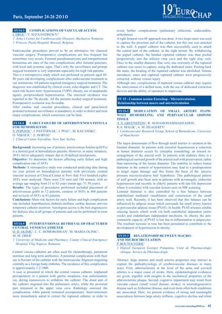 Sy14-3 COmpLiCatiONS OF VaSCULar aCCeSS                                    avoid further complications (pulmonary infarction, endocarditis,
I. DROC1, V. ALEXANDRESCU2                                                  arrhythmia).
1 Army’s Center for Cardiovascular Diseases, Bucharest, Romania             A right femoral vein 8F approach was done. A two loops snare was used
2 Princess Paola Hospital, Brussel, Belgium                                 to capture the proximal end of the catheter, but this one was attached
                                                                            to the wall. A pigtail catheter was then successfully used to attach
Endovascular procedures proved to be an alternative for classical           the central part of the catheter, in the right atrium. By withdrawing
vascular surgery. Postoperative complications are less frequent but         the pigtail catheter, the bended ruptured catheter was than pooled
sometimes very severe. Femoral pseudoaneurysms and retroperitoneal          progressively into the inferior vena cava and the right iliac vein.
hematoma are ones of the rare complications after femoral puncture,         Once in the smaller diameter iliac vein, one extremity of the ruptured
with local and systemic signs. That’s why the surveillance and prompt       catheter was easier to capture, using the dedicated snare. Pooling back
surgical treatment is very important especially for high risk patients.     the snare, the bending of the ruptured catheter was abolished. Venous
This is a retrospective study which was perfomed on patients aged 48-       introducer, snare and captured ruptured catheter were progressively
80 years old developing complications after endovascular treatment in       extracted, without venous injury.
our institutions. All patients required emergency surgical treatment. The   Although rare, complications of ruptured venous catheter may require
diagnosis was established by clinical exam, echo-doppler and CT. The        the intervention of a skilled team, with the use of dedicated extraction
main risk factors were: hypertension, COPD, obesity, use of antiplatelet    devices and the ability of operators to improvise.
agents, periprocedural heparinisation. The maximal incidence was
reported in the 7th decade. All the patients needed surgical treatment.     Sy 15 - Common session eurochap - microcirculation:
Postoperative evolution was favorable.                                      relationship between macro and microcirculation
After cardiac and vascular procedures, clinical and paraclinical
postinterventional surveillance is mandatory in order to detect and treat    Sy15-2 mOdULatiON OF SmaLL artery FLOW:
major complications, which sometimes can be fatal.                          WaLL remOdeLiNG aNd periVaSCULar adipOSe
                                                                            tiSSUe
Sy14-4      earLy FaiLUre OF arteriOVeNOUS FiStULa                          A. S. GREENSTEIN1, R. AGHAMOHAMMADZADEH1,
FOr HemOdiaLySiS                                                            R.A. MALIK1, A. M. HEAGERTY1
V. POPOVIC1, J. PASTERNAK1, J. PFAU1, M. KACANSKI1,                         1 Cardiovascular Research Group, School of Biomedicine, University
D. NIKOLIC1, Z. HORVAT1                                                       of Manchester
1 Clinical Centre Vojvodina, Novi Sad, Serbia
                                                                            The	major	determinant	of	flow	through	small	arteries	is	variation	in	the	
Background:	Increasing	use	of	primary	arteriovenous	fistulae	(pAVFs)	       luminal diameter. In patients with essential hypertension a reduction
is a desired goal in hemodialysis patients. However, in many instances,     in lumen diameter occurs by eutrophic remodeling: an inward re-
AVFs	fail	to	adequately	mature	due	to	ill-defined	mechanisms.	              arrangement of the arterial wall. In patients with diabetes there is a
Objective: To determine the factors affecting early failure and high        pathological outward growth of the arterial wall with preservation, rather
complication rate of AVFs                                                   than narrowing of the lumen diameter. The inability to reduce lumen
methods: A retrospective study was conducted analyzing data during          diameter in the context of hypertension may lead to a predisposition
six year period on hemodialysis patients with previously created            to target organ damage and this forms the basis of the ‘passive
vascular accesses at Clinical Center in Novi Sad. Five hundred eighty       pressure microcirculatory bed’ hypothesis. This pathological pattern
AVFs were analyzed. There were 216 men and 188 women, with an               of wall growth also been seen in patients with acromegaly, endocrine
average age ranging from 21 to 82 years (mean age, 51.39 years).            hypertension and recently in elderly patients with late-life depression
results: The types of procedures performed included placement of            where it correlates with vascular lesions seen on MR scanning.
arteriovenous grafts in 12 patients, creation of AVFs in 484 patients       Luminal	 diameter	 is	 also	 controlled	 by	 a	 fine	 balance	 between	
and revision of AVFs in 83 patients.                                        endothelium mediated vasodilation and constriction of the small
Conclusions: Main risk factors for early failure and high complication      artery wall. Recently, it has been observed that this balance can be
rate included: hypothension, diabetes mellitus, cardiac desease, previos    influenced	by	adipose	tissue	which	surrounds	the	small	artery,	known	
temporary catheter insertion. Autologous access is the best angioaccess     as perivascular adipose tissue (PVAT). In health, PVAT releases soluble
for dialysis also in all groups of patients and can be performed in most    relaxing factors which work via both endothelial dependent (nitric
patients.                                                                   oxide) and endothelium independent mechisms. In obesity the anti-
                                                                            contractile	capacity	of	PVAT	is	lost	due	to	inflammation	in	adipocytes.	
 Sy14-5 iNterVeNtiONaL retrieVaL OF FraCtUred                               The resultant increase in tone has been postulated to contribute to the
CeNtraL VeNOUS CatHeter                                                     development of hypertension in obesity.
D. D. OLINIC1, C. C. HOMORODEAN1, M. MARIA OLINIC1,
M. M. OBER1                                                                  Sy15-3 reLatiONSHip betWeeN maCrO-
1 University of Medicine and Pharmacy, County Clinical Emergency            aNd miCrOCirCULatiON
  Hospital, Cluj-Napoca, Romania                                            P. BOUTOUYERIE1
                                                                            1 Hôpital Européen Georges Pompidou, Unité de Pharmacologie
Central venous catheters are often used for chemotherapy, parenteral           clinique, Service de Pharmacologie
nutrition and long term antibiotics. A potential complication with their
use is fracture of the catheter with the intravascular fragment migrating   Abstract: large arteries and small arteries properties may interact to
centrally as a foreign body embolus. The incidence of this complication     explain the pathophysiology of cerebrovascular diseases in many
is approximately 1-2/1000.                                                  ways. First, atherosclerosis at the level of the aorta and cervical
A case is presented in which the central venous catheter, implanted         arteries is a major cause of stroke. Here, epidemiological evidences
perioperatory in a patient with gastric neoplasia, was unfortunately        are given, together with insights in the mechanical properties of the
cut, during manoeuvers to withdraw the catheter. The distal part of         atherosclerotic plaque. Second, cognitive impairment may result from
the catheter migrated into the pulmonary artery, while the proximal         vascular causes (small vessel disease, stroke), or neurodegenerative
part remained in the upper vena cava. Radiology assessed the                disease such as Alzheimer disease, and even more often both conditions
complication, while patient remained asymptomatic. Interventionists         are associated. Here, we present evidence of strong and meaningful
were immediately asked to extract the ruptured catheter, in order to        associations between large artery stiffness, cognitive decline and white

                                                                                                                         www.iua-eurochap2010.eu ~   41
 