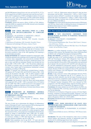 and	NO-DM	patients	showed	lower	one-year	survival	(92.3%,	97.1%,	               was 4,12 + 0,85 g/L. Multivariate analysis showed F value has been
98.4%	respectively;	p=0.002%),	lower	one-year	event-free	survival(71.,	         determinate with non HDL - cholesterol (â = 1,093, p = 0,027). Linear
80.2%,	86.3%	respectively:	p=0.001),	and	higher	incidence	of	one-year	          regression	 analysis	 defined	 F	as	 predictor	for	minimal	value	 of	ABI,	
MI	(15.5%,	6.4%,	3.9%,	respectively;	p<0.001)	multivariate	analysis	            found at the end of investigation (â = 0,469, p = 0,007). Value of CRP
demonstrated that DM was an independent predictor of one-year MI                determinate change of minimal value of ABI and change of mean ABI
and one-year MACE.                                                              per year (ABImin and ABIx/y).
Conclusion: Despite the positive effects of DES on TLR, diabetics,              Conclusion:	Our	results	indicate	that	plasma	determination	of	fibrinogen	
especially IrDM, as compared with No-DM, showed worse immediate                 and	CRP	has	clinical	utility	in	defining	the	process	of	progression	of	
and long-term clinical outcomes.                                                peripheral atherosclerosis in type 2 diabetic population.
Keywords: Diabetes 2                                                            Keywords: ABI, CRP, Fibrinogen

 OC5-6    LOW aNKLe braCHiaL iNdeX iS a riSK                                    OC6 - rare vascular diseases and progress in vascular diagnosis
FaCtOr FOr reVaSCULariZatiON iN COrONary
patieNtS                                                                         OC6-1      a NeW diaGNOStiC CriteriON WitH
M. MAUFUS1, J. B. GUITTON1, G. VANZETTO2, L. BELLE3,                            OLOUr dUpLeX SCaNNiNG iN pUdeNdaL NeUraLGia
B. IMBERT1, P. CARPENTIER1, G. PERNOD1                                          by eNtrapmeNt
1 Department of Vascular Medicine, CHU Grenoble, Grenoble,                      M. MOLLO1, E. BAUTRANT1, J. EGGERMONT1,
  France                                                                        A. K. ROSSI-SEIGNERT2
2 Department of Cardiology, CHU Grenoble, Grenoble, France                      1 Pelvi-perineal Rehabilitation Dpt, Private Med Centre L’Avancee,
3 Depatment of Cardiology, CH Annecy, Annecy, France                              Aix-en-Provence, France
                                                                                2 Physical and Readaptation Physical Med Dpt, Pays d’Aix Hospital
Objective:	 Peripheral	 Artery	 Disease	 defined	 as	 an	 Ankle	 Brachial	        Centre, Aix-en-Provence, France
Index (ABI) < 0,90 is associated with high risk of Coronary Artery
Disease (CAD), stroke and mortality. The aim of our study was to assess         Objective:	 to	 confirm	 diagnostic	 accuracy	 of	 a	 new	 Colour	 Duplex	
the positive predictive value of the ABI regarding CAD requiring a              Scanning (CDS) criterion, the Pudendal Artery Ratio (PAR) described
revascularization procedure.                                                    by Mollo et al*, in Pudendal Neuralgia by Entrapment (PNE).
design and methods: We conducted a prospective monocentric study.               design and methods: a prospective study on a consecutive series
All patients admitted in the cardiology unit for suspected CAD requiring        brought up-to-date to 667 unselected patients, all evaluated by both
a coronary artery angiography were consecutively included. Patients             CDS and Neurological Criteria (NC) (Diagnostic Score (DS) and
were assessed for cardiovascular risk factors, claudication history, rest       Electroneuromyography (ENMG)) and, when surgery was indicated,
pain or ulcer, and ABI was calculated. Patients were divided into two           by an Intra-Operative Score (IOS). CDS examinations were performed
groups (ABI < 0.90 or 0.90 < ABI < 1.30). The primary endpoint was              by an operator who was unaware of NC and IOS, and in the same way,
the number of coronary artery revascularization procedure (CARP),               NC	 and	 IOS	 established	 by	 practitioners	 unaware	 of	 CDS	 findings.	
coronary artery bypass graft of percutaneous transluminal coronary              Inadequate examinations were neither repeated nor removed from the
angioplasty, according to ABI group.                                            analysis. Results of CDS were compared to those of NC and of IOS for
results: 171 patients were consecutively included during 4 months.              surgical cases (Student t test) and diagnostic values (Sensitivity and
109	 patients	 (63.7%)	 had	 CAD,	 and	 50	 (29.3%)	 had	 an	ABI	 <	 0.90.	     Specificity)	were	evaluated.
Among	 the	 50	 patients	 with	ABI	 <	 0.90,	 43	 (86%)	 needed	 a	 CARP.	      results:	in	this	consecutive	series,	CDS	exploration	showed	a	99.6%	
Among	the	121	patients	with	0.90	<	ABI	<	1.30,	66	(54.5%)	needed	a	             Feasibility. PNE was diagnosed with NC in 217 patients. For 115,
CARP. The Odd ratio for CAD revascularization among patients with               surgery	was	finally	indicated,	since	the	first	stage	of	treatment	was	not	
ABI	<	0.90	is	5.12	[95%	CI;	2.13	to	12.28,	p	<	0.001].                          sufficient	for	recovery.	Comparative	study	was	based	on	154	operated	
Conclusions: Our prospective study has shown that among patients                nerves	(76	unilateral,	39	bilateral).	Of	the	154	PNE	identified	by	NC,	
with suspected CAD, an ABI < 0,90 is associated with a 5,12 relative            137 Pudendal Vascular Entrapment (PVE) were detected by CDS.
risk for CARP. Thus ABI is a useful non-invasive non-expansive tool             Comparison with IOS obtained during surgical procedures led to a
that	identifies	a	subgroup	of	patients	at	risk	to	require	a	CARP.               95.5%	Sensitivity	and	a	66.7%	Specificity,	for	diagnosis	of	PNE.	
Keywords: Peripheral vascular disease, Coronary arteyr disease, Ankle           Conclusions: this study validates our new CDS criterion, the PAR, very
brachial index                                                                  strong at diagnosing PNE, involving a great advance in the patients’
                                                                                care for this pathology.
 OC5-7      prOGreSSiON OF peripHeraL arteriaL                                  (*) Mollo M. et al. Evaluation of diagnostic accuracy of Colour Duplex
diSeaSe iN type 2 diabetiC patieNtS: iNFLUeNCe                                  Scanning, compared to electroneuromyography, diagnostic score and
OF FibriNOGeN aNd Crp                                                           surgical outcomes, in Pudendal Neuralgia by entrapment: A prospective
M. BOSEVSKI1, L. J. GEORGIEVSKA-ISMAIL1                                         study on 96 patients. PAIN; 142: 159-63 (2009).
1 University Cardiology Clinic, Faculty of Medicine, Skopje,                    Keywords: Pudendal Neuralgia, Pudendal Nerve Entrapment, Alcock’s
  Makedonija                                                                    Canal Syndrome

The	 aim	 of	 study	 was	 to	 determinate	 the	 influence	 of	 inflammatory	      OC6-2    LONG term FOLLOW-Up OF GiaNt CeLL
markers:	fibrinogen	(F)	and	C-reactive	protein	(CRP)	on	the	progression	        arteritiS-reLated Upper/LOWer Limb VaSCULitiS.
of peripheral atherosclerosis in type 2 diabetic pts.                           a SerieS OF 36 patieNtS
patients and methods: 62 pts with type 2 diabetes and diagnosed                 C. ASSIE1, A. JANVRESSE1, D. PLISSONNIER1, H. LEVESQUE1,
coronary artery disease were enrolled in a cohort prospective study.            I. MARIE1
We measured in them, at all, progression of peripheral arterial disease,        1 Département de Médecine interne, CHU Rouen, 76031 Rouen Cedex,
defined	 as	 change	 of	 ankle-brachial	 index	 (ABI)	 after	 36	 months.	         France
Multiple	 linear	 regression	 analysis	 was	 built	 to	 define	 predictivity	
of continuous variables: F, CRP, lipid fraction, urea, creatinin, fast          introduction: The aims of this retrospective study were to evaluate
glycemia, duration of diabetes, age on to ABI value.                            clinical features and long-term outcome of patientswith giant cell
results: Study population was on age 60,28 + 27 years and mean                  arteritis (GCA) exhibiting upper/lower limb vasculitis.
diabetes	duration	of	8,58	+	6,17	years.	Mean	plasma	fibrinogen	level	           methods: 36 consecutive patients received a diagnosis of symptomatic

                                                                                                                             www.iua-eurochap2010.eu ~   53
 