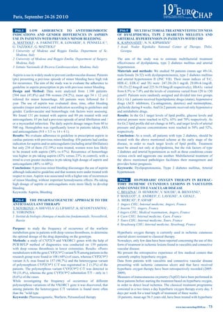pS6-3       LOW adHereNCe tO aNtitHrOmbOtiC                                     pS6-5    mULtiFaCtOriaLtreatmeNt eFFeCtiVNeSS
iNdiCatiONS aNd GeNder diFFereNCeS iN aSpiriN                                   OF dySLipidemia, type 2 diabeteS meLLitUS aNd
USe iN patieNtS WitH preViOUS miNOr bLeediNG                                    arteriaL HyperteNSiON iN patieNtS WitH CHd
A. MATTIOLI1, A. FARINETTI2, R. LONARDI2, S. PENNELLA1,3,                       K. KAPANADZE1, N. N. KIPSHIDZE1
G. TAZZIOLI2, G. MATTIOLI3                                                      1 Acad. Nodar Kipshidze National Center of Therapy, Tbilsi,
1 University of Modena and Reggio Emilia, Department of Sc,                       Georgia
  Modena, Italy
2 University of Modena and Reggio Emilia, Department of Surgery,                The aim of the study was to estimate multifactorial treatment
  Modena, Italy                                                                 effectiveness of dyslipidemia, type 2 diabetes mellitus and arterial
3 Istituto Nazionale di Ricerca Cardiovascolare, Modena, Italy                  hypertension.
                                                                                materials and methods: We studied 58 patients (mean age 49±14,
Aspirin is use in widely mode to prevent cardiovascular disease. Patients       male/female 26/32) with dyslipoproteinemia, type 2 diabetes mellitus
(pts) presenting a previous episode of minor bleeding have high risk            and arterial hypertension II (JNC VII). Their mean indices of T-C,
for recurrence. The aim of the study was to evaluate the adherence to           HDL-C, LDL-C and TG were: 247.28±26.1 mg/dl, 29.09±4.1mg/dl,
guideline in aspirin prescription in pts with previous minor bleeding.          158.25±22.8mg/dl and 225.9±19.8mg/dl respectively), HbA1c varied
design and method: Data were analyzed from 1.100 patients:                      from	6.5%	to	7.0%	and	the	levels	of	creatinine	varied	from	120	to	150	
[504	 men	 (45.8%)	 and	 596	 women	 (54.2%),	 mean	 age	 54	 ±	 12	 yrs]	      µmol/l. Patients were randomly assigned and divided into two groups
referred for minor hemorrhage. All patients were followed for 1                 (Gr.): Gr.1 patients received hypolipidemic drugs (statin), hypotensive
year. The use of aspirin was evaluated: dose, time, other bleeding              drugs (ACE inhibitors, Ca-antagonists, duretics) and metmorphine,
episodes (major and minor), and indication according to guidelines and          gliclazide during 8 weeks. And Gr.2 patients received only hypotensive
gender. Cardiovascular and hemorrhagic risk factors were assessing.             and antidiabetic drugs.
We found 131 pts treated with aspirin and 89 pts treated with oral              results:	 In	 the	 Gr.1	 target	 levels	 of	 lipid	 profile,	 glucose	 levels	 and	
anticoagulants;	65	pts	had	a	previous	episode	of	atrial	fibrillation	and	/      arterial	presure	were	reached	in	62%,	65%	and	70%	respectively.	As	
or a myocardial infarction. The daily aspirin dosage ranges from 80 to          for	Gr.2	lipid	profile	did	not	change	in	84%,	and	target	levels	of	arterial	
500	mg.	Hemoglobin	was	significantly	lower	in	patients	taking	ASA	              pressure	 and	 glucose	 concentrations	 were	 reached	 in	 50%	 and	 52%,	
and anticoagulants (9.8 ± 3.5 vs 14 ± 4.1).                                     respectively.
results: We evaluate adherence to guideline in prescription aspirin in          Conclusion: As a result, all patients with type 2 diabetes, should be
cardiac patients with previous minor bleeding: 456 patients had cardiac         treated with the above mentioned scheme at the early stage of the
indication	for	aspirin	and/or	anticoagulants	(including	atrial	fibrillation)	   disease,	 in	 order	 to	 reach	 target	 levels	 of	 lipid	 profile.	 Treatment	
but	only	238	of	them	(52.19%)	were	treated,	women	were	less	likely	             must be aimed not only at dyslipidemia, but the risk factors of type
to	 be	 treated	 with	 aspirin	 (30%	 vs	 67%).	 Recurrence	 of	 hemorrhage	    2 diabetes and arterial hypertension as well as these conditions create
was	higher	in	pts	taking	aspirin	(42%	versus	23%	in	control),	with	a	           vicious circle and aggravate one another. Multifactorial treatment of
trend to even greater incidence in pts taking high dosage of aspirin and        the above mentioned pathologies facilitates their management and
anticoagulants	(40%	vs	60%).                                                    provides better prognosis.
Conclusions: A previous minor bleeding discourages the use of aspirin           Keywords: Dyslipoprotenemia, Ttype 2 diabetes mellitus, Arterial
although indicated to guideline and that women were under treated with          hypertension
respect to men. Aspirin was associated with a higher rate of recurrences
of minor bleeding, without important hemodynamic effects. Pts taking              pS6-6    HyperbariC OXyGeN tHerapy iN reFraC-
high dosage of aspirin or anticoagulants were more likely to develop            tOry iSCHemiC CUtaNeOUS LeSiONS iN VaSCULitiS
bleeding                                                                        aNd CONNeCtiVe VaSCULar diSeaSe
Keywords: Aspirin, Bleeding                                                     C. BELIZNA1, D. HENRION2, V. SOUDE3, B. BIENVENU4,
                                                                                F. MAILLOT5, E. ANDRES6, C. LAVIGNE1, A. GHALI1,
 pS6-4       tHe pHarmaCOGeNetiC apprOaCH tO tHe                                A. MERCAT3, P. ASFAR3
aNtiCOaGULaNt tHerapy                                                           1 Angers CHU, Internal medicine, Angers, France
Y. NOVIKOVA1, A. SHEVELA1, G. LIFSHITZ1, K. SEVOSTYANOVA1,                      2 Inserm 771, Angers, France
E. VORONINA1                                                                    3 Angers CHU, Medical reanimation, Angers, France
1 Institut de biologie chimique et medecine fondamentale, Novosibirsk,          4 Caen CHU, Internal medicine, Caen, France
   Russia                                                                       5 Tours CHU, Internal medicine, Tours, France
                                                                                6 Strasbourg CHU, Internal medicine, Strasboug, France
purpose: to study the frequency of occurrence of the warfarin
metabolism gene in patients with deep venous thrombosis, to determine           Hyperbaric oxygen therapy is currently used in ischemic cutaneous
the optimal dosage of the drug depending on the genotype.                       arterial ulcers resistant to classical therapy.
methods: a study of CYP2C9 and VKORC1 genes with the help of                    Nowadays, only few data have been reported concerning the use of this
PCR/RFLP method of diagnostics was conducted on 159 patients                    form of treatment in ischemic lesions found in vasculitis and connective
with deep venous thrombosis in lower extremities. Results: «Poor»               vascular disease.
metabolizers with the gene CYP2C9*2 variant Ñ/Ñ among patients in the           We present the retrospective experience of few medical centers that
research	group	were	found	in	108	(	68%)	of	cases,	whereas	CYP2C9*3	             currently employ hyperbaric oxygen.
variant	A/A	-was	found	in	157	(98,7%)	and	the	heterozygous	variant	             Data from patients with vasculitis and connective vascular disease
of	 polymorphism	 CYP2C9*3	 C/T	 was	 registrated	 in	 2	 (1,3%)	 of	 the	      presenting with ischemic cutaneous ulcers and that have received
patients. The polymorphous variant CYP2C9*2 C/T was detected in                 hyperbaric oxygen therapy have been retrospectively recorded (2005-
50	(31,4%),	whereas	the	gene	CYP2C9*2	substitution	T/T	–	only	in	1	             2009).
(0,6%)	of	the	cases.	                                                           Measures of transcutaneous oxymetry (TcpO2) have been performed in
While investigating the frequency of occurrence of different                    these patients before starting the treatment based on hyperbaric oxygen,
polymorphous variations of the VKORC1 gene it was discovered, that              in order to detect local ischemia. The classical treatment programme
among patients the heterozygous C/T variation is found more often               consisted in a two times a day hyperbaric oxygen therapy every day, 5
than the “wild type                                                             days per week for a total length of treatment of three weeks.
Keywords: Pharmacogenetic, Warfarin, Personolized therapy                       18 patients, mean age 56.5 years old, have been treated with hyperbaric

                                                                                                                                  www.iua-eurochap2010.eu ~    73
 