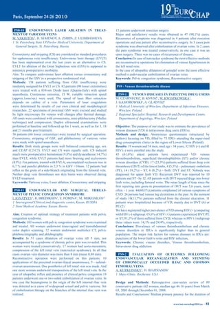 pS8-10     eNdOVeNOUS LaSer abLatiON iN treat-                            15 patients underwent resection surgery.
meNt OF VariCOSe VeiNS                                                     Major	 and	 satisfactory	 results	 were	 obtained	 in	 47	 (90,1%)	 cases.	
M. VAKHITOV1, D. SEMENOV, A. ZSIBIN, Z. ULIMBASHEVA                        Recurrence of symptoms was diagnosed in 4 patients after resection
1 St. Petersburg State I.P.Pavlov Medical University, Department of        operations and one patient after reconstructive surgery. In 3 cases pain
  General Surgery, St. Petersburg, Russia                                  syndrome was observed after embolization of ovarian veins. In 2 cases
                                                                           the pain syndrome was treated conservatively, in one case it was an
Crossectomy and stripping (CS) are considered as standard procedures       open surgery. There was no cases of recurrence of disease.
for	sapheneous	vein	insufficiency.	Endovenous	laser	therapy	(EVLT)	        Conclusion: In case of nutcracker syndrome the most effective methods
has been implemented over the last years as an alternative to CS.          are reconstructive operations for elimination of venous hypertension in
EVLT for ablation of the Great Saphenous vein (GSV) is supposed to         the left renal vein.
minimize postoperative morbidity.                                          In the case of idiopathic dilatation of gonadal veins the most effective
Aim: To compare endovenous laser ablation versus crossectomy and           method is endovascular embolization of ovarian veins.
stripping of the GSV in a prospective randomized trial.                    Keywords: Pelvic congestion syndrome, Reconstructive surgery
methods:	 138	 patients	 suffering	 from	 GSV	 insufficiency	 were	
randomly assigned for EVLT or CS. 82 patients (90 lower extremities)       pS9 - Venous thromboembolic disease
were treated with a 810-nm Diode laser (Quanta-Italy) with spinal
anaesthesia. Continuous emission, 15 W, variable retraction speed            pS9-1     VeNOUS diSeaSeS iN iNJeCtiNG drUG USerS
(approx.1mm/sec)	 were	 used.	 The	 speed	 of	 laser	 fiber	 retraction	   M. CZARNECKI1, B. KNYSZ1, W. KWIATKOWSKA2,
depends on calibre of a vein. Parameters of laser coagulation              J. GASIOROWSKI1, A. GLADYSZ1
were determined by results of our own clinical and morphological           1 Medical University of Wroclaw, Department of Infectious Diseases,
researches. 22 specimens of proximal GSV were excised and studied             Wroclaw, Poland
by light microscopy for venous wall changes after thermal damage.          2 Regional Specialist Hospital, Research and Development Centre,
All cases were combined with crossectomy, mini-phlebectomy (Muller            Department of Angiology, Wroclaw, Poland
technique) and compression. Duplex ultrasound examinations were
performed at baseline and followed up for 1 week, as well as for 3, 18     Objective: The purpose of our study was to estimate the prevalence of
and 21 months post treatment.                                              venous diseases (VD) in intravenous drug users (IDUs).
56 patients (66 lower extremities) were treated by surgical operation.     methods and design: Anonymous questionnaire (structured by
Crossectomy, stripping of GSF, and phlebectomy of varicose veins           authors)	focusing	on	VD,	filled	by	73	IDUs	attending	the	supervised	
were made with spinal anaesthesia.                                         drug consumptions clinics in the region of Lower Silesia (Poland).
results: Both study groups were well balanced concerning age, sex          results: 19 women and 54 men, med.age - 34 years, 32 HIV (+) and 41
and CEAP (C2-C5). EVLT and CS were equally safe. CS induced                HIV (-) were enrolled into the study.
much	more	postoperative	hematomas	(9,8%)	and	dysaesthesia	(14,7%)	         45	 (61,6%)	 asked	 patients	 have	 experienced	 VD:	 venous	
than EVLT, while EVLT patients had more bruising and ecchymosis            thromboembolism,	 superficial	 thrombophlebitis	 (ST)	 and/or	 chronic	
(43%).	For	patients,	treated	with	EVLA,	uncompleted	occlusion	was	in	      venous	disorders	(CVD).	17	(23,3%)	patients	suffered	from	deep	vein	
6,7	%	and	painful	phlebitis	in	2,3	%	in	GSV	>10mm.	12	patients	had	        thrombosis	(DVT)	of	the	lower	limbs,	4	(5,5%)	–	pulmonary	embolism	
reflux	in	the	groin	of	a	side-branch	originating	from	the	femoral	vein.	   (PE),	 14	 (19,2%)	 –	 ST,	 6	 (8,2%)	 -	 both:	 DVT	 and	 ST.	 Nobody	 was	
Neither deep vein thromboses nor skin burns were observed during           diagnosed for upper limb VD. Recurrent DVT was reported by 10
EVLT treatment.                                                            patients and ST - by 12. All patients with DVT injected drugs into lower
Keywords: Varicose veins, Laser ablation, Crossectomy and stripping        limb veins, including femoral veins. The mean length of time since the
                                                                           first	injecting	into	groin	to	presentation	of	DVT	was	5,6	years,	most	
  pS8-11    eNdOVaSCULar aNd SUrGiCaL tHreat-                              often	–	1	year.	44(60,1%)	patients	complained	of	various	symptoms	of	
meNt OF peLViC CONGeStiON SyNdrOme                                         CVD. 24 persons had venous leg ulcerations in the past. At the moment
I. IGNATYEV1, R. BREDIKHIN1, E. FOMINA1, M. MIIKHAILOV2                    of	 study	 10(13,7%)	 patients	 suffered	 from	 the	 chronic	 ulceration.	 11	
1 Interregional Clinical and diagnostic center, Kazan, RUSSIA              patients were hospitalized because of VD, mainly due to DVT (6) or
2 State Medical Academy, Kazan, Russia                                     PE (2).
                                                                           We have registered higher prevalence of VD among HIV (+) comparing
aim: Creation of optimal strategy of treatment patients with pelvic        with	HIV	(-)	subgroup.	65,6%	of	HIV	(+)	patients	experienced	DVT/PE	
congestion syndrome.                                                       or	ST,	81,3%	of	them	suffered	from	CVD,	whereas	in	HIV	(-)	subgroup	
methods: 103 women with pelvic congestion syndrome were examined           these	values	were:	34,1%	and	24,4%,	respectively.		
and treated. All women underwent transvaginal and transabdominal           Conclusions: Prevalence of venous thromboembolism and chronic
color duplex scanning. 52 women underwent multislice CT, pelvic            venous	 disorders	 in	 IDUs	 is	 significantly	 higher	 than	 in	 general	
phleboscintigraphy and phlebography.                                       population. The major risk factors for venous diseases in IDUs are:
results: In 51 cases dilatation of ovarian veins till 5 mm, not            punctions of the lower limb’s veins and HIV infection.
accompanied by a syndrome of chronic pelvic pain was revealed. This        Keywords: Chronic venous disorders, Venous thromboembolism,
woman were treated conservatively. 17 women had aorto-mesenteric           Intravenous drug addiction
compression of the left renal vein (nutcracker syndrome). In all that
cases ovarian vein diameter was more than 8 mm (mean 0,88 mm).              pS9-2     eVaLUatiON OF OUtCOmeS FOLLOWiNG
Reconstructive operation were performed on this patients: 10               eNdOVaSCULar reCaNaLiZatiON aNd SteNtiNG
applications of the proximal ovarian-iliacal anastomoses, 5 - safenal-     OF CHrONiCaLLy OCCLUded iLiaC aNd COmmON
ovarian anastomoses. One prosthetics of left renal vein was made. And      FemOraL VeiNS
one more woman underwent transposition of the left renal vein. In the      A. KURKLINSKY1, H. BJARNASON1
case	of	idiopathic	reflux	and	presence	of	clinical	pelvic	congestion	19	   1 Mayo Clinic, Rochester, USA
patients underwent one-or two-sided embolization of ovarian veins. In
one case the hemangioma in the origin of the left internal iliac vein      design and methods: Retrospective case-series review of 89
was detected as a cause of widespread sexual and pelvic varicose. Set      consecutive patients (62 women; median age 46.16 years) from March
of embolization therapy on the branches of the internal iliac vein was     03, 2003 through December 01, 2008.
realized.                                                                  Results and Conclusions: Median primary patency for the duration of

                                                                                                                          www.iua-eurochap2010.eu ~   81
 