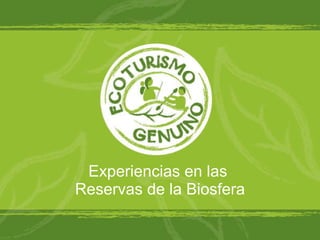 Experiencias en las  Reservas de la Biosfera 