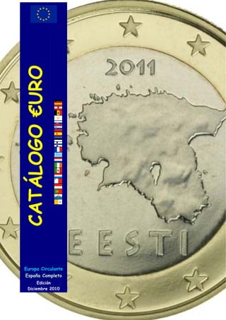 CATÁLOGO €URO




 Europa Circulante
 España Completo
        Edición
   Diciembre 2010
 