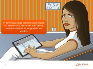 Marie wacht auf



In der Mittagspause bestellt sie zwei Kapitel
 aus einer wissenschaftlichen Abhandlung,
   welche individuell für sie geschrieben
                 werden.




 10
 