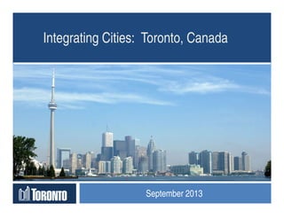 Integrating Cities: Toronto, Canada
September 2013
 