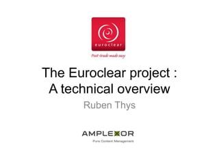 The Euroclear project :
A technical overview
Ruben Thys

 
