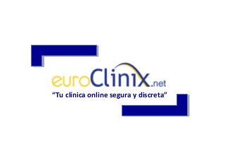“Tu clínica online segura y discreta”
 