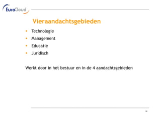 Vieraandachtsgebieden
 Technologie
 Management
 Educatie
 Juridisch


Werkt door in het bestuur en in de 4 aandachtsgebieden




                                                         12
 