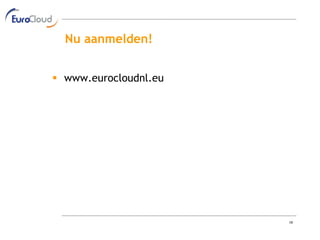 Nu aanmelden!


 www.eurocloudnl.eu




                       19
 